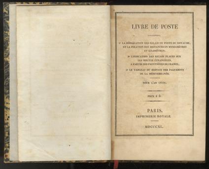 Livre de Poste. Contenant, 1° la désignation des relais de poste du royaume, et la fixation des distances en myriamètres et kilomètres 2° l'indication des relais places sur les routes étrangères, à partir des frontières de France 3° le tableau du s - copertina