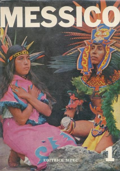 Messico. A cura del Centro di Azione Latina. (Evoluzione storica. Archeologia. Arti plastiche e figurative. Architettura. Breve storia della letteratura. Giornalismo. Editoria. Teatro. Balletto. Musica. Cinema. Istruzione. Sviluppo econom - copertina