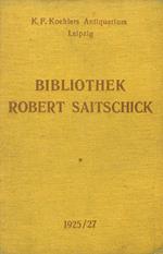 Die Bibliothek Robert Saitschick, Zürich. I: Dichtungen und Schriftwerke der Deutschen. II: Sechs Jahrhunderte Buchkunst. III: Philosophie, Pädagogik, Theologie. IV: Geschicte. V: Ausländer Literaturen. VI: Eine Auswahl Wertvoller Werke aus der Hand