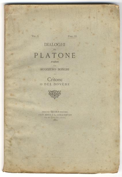 Critone o del dovere. Vol. I, fasc. III dei Dialoghi tradotti da Ruggiero Bonghi. Preceduto da "Il dovere e il piacere", lettera a mia moglie - Platone - copertina