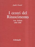 I centri del Rinascimento. Arte Italiana 1460-1500