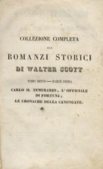 Carlo il Temerario ovvero Anna di Geierstein detta la figlia della nebbia. Tradotto da Vincenzo Lancetti. (Segue:) L'Officiale di Fortuna, episodio delle Guerre di Montrose Nuovi racconti del mio ostiere raccolti e pubblicati da Jedediah Cleishbotha