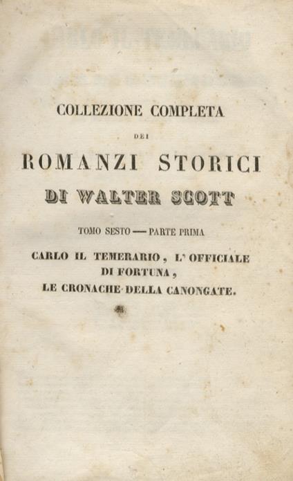 Carlo il Temerario ovvero Anna di Geierstein detta la figlia della nebbia. Tradotto da Vincenzo Lancetti. (Segue:) L'Officiale di Fortuna, episodio delle Guerre di Montrose Nuovi racconti del mio ostiere raccolti e pubblicati da Jedediah Cleishbotha - Walter Scott - copertina