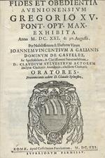 Fides et obedientia Avenionensium Gregorio XV Pont. opt. max. exhibita anno MDCXXI & 30 Augusti. Per nobilissimum & illustrem virum Ioannem Vincentium a Galianis dominum de Castelet, ac spectabilem, [...] D. Claudium Sylvestrum actorem inclytae civit