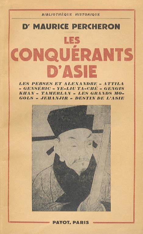 Les conquérants d'Asie. Le Perses et Alexandre. Attila. Genseric. Ye-Liu Ta-Che. Gengis Khan. Tamerlan. Les Grands Mogols. Jehanjir. Destin de l'Asie - Maurice Percheron - copertina