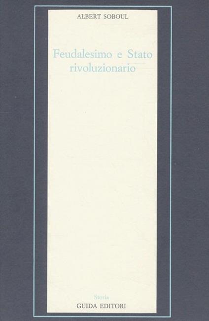 Feudalesimo e stato rivoluzionario, problemi della Rivoluzione Francese. Traduzione di Mario Leonardi. II edizione - Albert Soboul - copertina