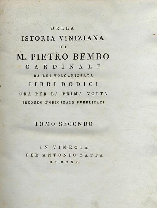 Della Istoria viniziana di m. Pietro Bembo cardinale da lui volgarizzata libri dodici. Ora per la prima volta secondo l'originale pubblicati. Tomo secondo - P. Bembo - copertina