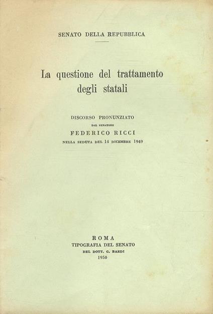 La questione del trattamento degli statali. Discorso pronunziato dal senatore Federico Ricci nella seduta del 14 dicembre 1949 - Federico Ricci - copertina