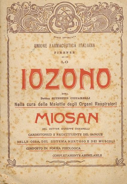 Lo Iozono del dottor Giuseppe Ciccarelli nella cura della malattie degli organi respiratori. Miosan, del dottor Giuseppe Ciccarelli, cardiotonico e ricostituente del sangue, della ossa, del sistema nervoso e dei muscoli, composto in forma fisiologica - copertina