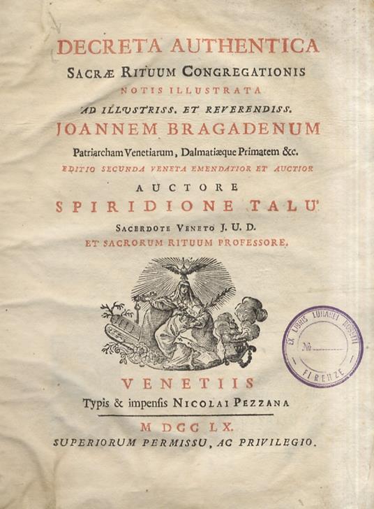 DECRETA authentica sacrae rituum congregationis notis illustrata ad illustriss. et reverendiss. Joannem Bragadenum patriarcham Venetiarum [...] Editio secunda veneta emendatior et auctior auctore Spiridione Talù sacerdote veneto J.U.D. et sacrorum pr - copertina