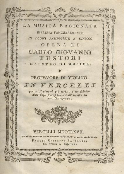 La musica ragionata espressa famigliarmente in dodici passeggiate a dialogo opera di Carlo Giovanni Testori maestro di musica, e professore di violino in Vercelli per cui si giungerà più presto, e con sodisfazione dagli studiosi Giovani all'acquisto - Giovanni Testori - copertina