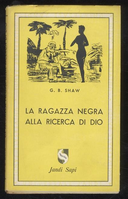 Le avventure della ragazza negra alla ricerca di Dio. Romanzo. Prefazione di Franco Molteni. Unica traduzione autorizzata di Cesare Castelli e F. Pavonelli - George B. Shaw - copertina