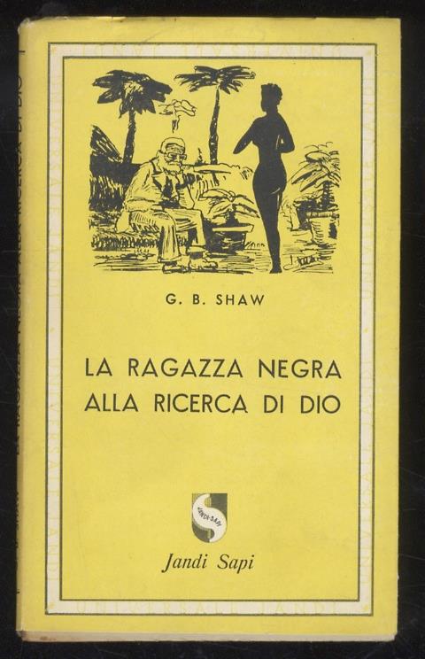 Le avventure della ragazza negra alla ricerca di Dio. Romanzo. Prefazione di Franco Molteni. Unica traduzione autorizzata di Cesare Castelli e F. Pavonelli - George B. Shaw - copertina