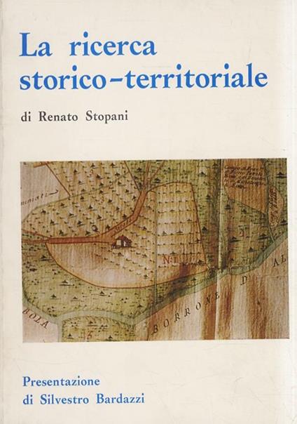La ricerca storico-territoriale. Prefazione di S. Bardazzi - Renato Stopani - copertina