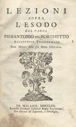 Lezioni sopra l'Esodo del padre Pierantonio del Borghetto Accademico Trasformato [...].