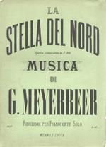 La stella del nord. Opera semiseria in tre atti. Musica di G. Meyerbeer. Riduzione per pianoforte solo. [Opera completa: dal n. di lastra 17101 al n. 17136]