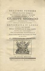 Orazione funebre nelle solenni esequie dell'augustissimo imperador de' romani re d'Ungheria e di Boemia &c. &c. &c. Giuseppe Secondo celebrate dalla serenissima Repubblica di Lucca il dì 26. aprile 1790. nella cattedrale di essa citta detta dal senat