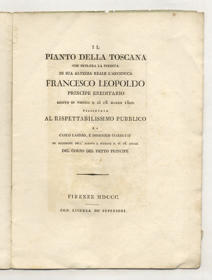 Il pianto della Toscana che deplora la perdita di Sua Altezza Reale l'Arciduca Francesco Leopoldo principe ereditario morto in Vienna il dì 18 marzo 1800. Presentato al rispettabilissimo pubblico da Carlo Lasinio e Domenico Ciardetti in occasione de - Luigi Clasio - copertina