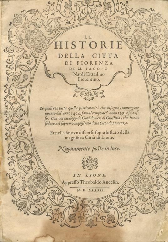 Le historie della città di Fiorenza di M. Iacopo Nardi cittadino fiorentino. Le quali con tutta quella particolarità che bisogna, contengono quanto dall'anno 1494 fino al tempo del'anno 1531 è successo. Con un catalogo de' Gonfalonieri di Giustizia, - Jacopo Nardi - copertina