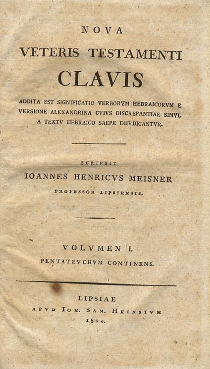 Nova Veteris Testamenti clavis addita est significatio verborum hebraicorum e versione Alexandrina cuius discrepantiae simul a textu hebraico saepe diivdicantur. Scripsit Ioannes Henricus Meisner [.]. Volumen 1. [-2.] - copertina
