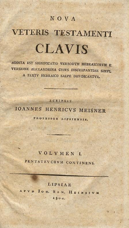 Nova Veteris Testamenti clavis addita est significatio verborum hebraicorum e versione Alexandrina cuius discrepantiae simul a textu hebraico saepe diivdicantur. Scripsit Ioannes Henricus Meisner [.]. Volumen 1. [-2.] - copertina