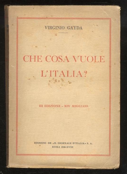 Che cosa vuole l’Italia? [III edizione. XIV migliaio] - Virginio Gayda - copertina