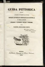 Guida pittorica, ossia analisi intorno lo stile delle diverse scuole di pittura e degli artisti italiani e stranieri antichi e moderni. Napoli, Stabilimento Tipografico di Nicola Fabricatore, 1855, pp. XXXIV, 271, [1]. [Legato con:] UGUENET Isidore