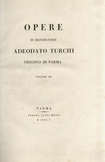 Opere di Monsignore Adeodato Turchi, Vescovo di Parma. Volume III. (Prediche alla corte) - Adeodato Turchi - copertina