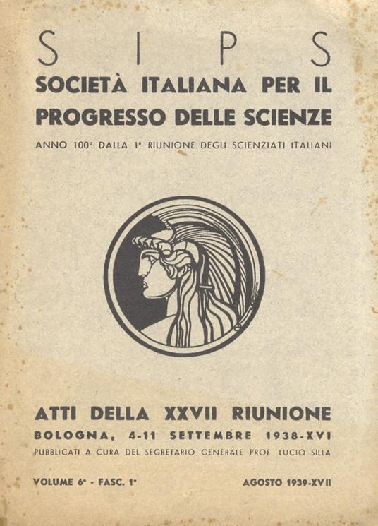 Società Italiana per il Progresso delle Scienze. Atti della XXVII riunione. Bologna, 4-11 settembre 1938-XVI. Pubblicati a cura del segretario generale Prof. Lucio Silla. Volume 6°. Fasc. 1°, Agosto 1939-XVII - copertina
