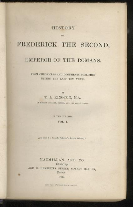 History of Frederick the Second, emperor of the Romans. From Chronicles and documents published within the last ten years. In two volumes. Vol. I [- vol. II] - Thomas Laurence Kington - copertina