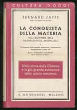 La conquista della materia. Dall'alchimia alla radio attività artificiale. Traduzione dall'originale americano, adattamento, integrazione e note del prof. Stefano Fachini del R. Politecnico di Milano