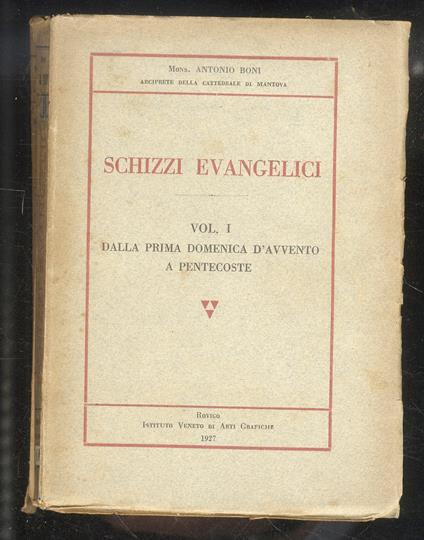 Schizzi evangelici. Vol. I: Dalla prima domenica d’Avvento a Pentecoste [- vol. II: dalla Pentecoste alla fine dell’Anno Ecclesiastico] - Antonio Boni - copertina