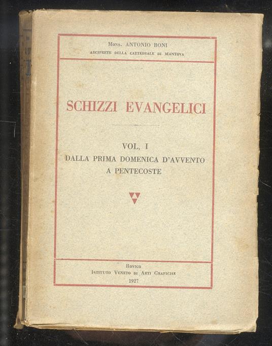 Schizzi evangelici. Vol. I: Dalla prima domenica d’Avvento a Pentecoste [- vol. II: dalla Pentecoste alla fine dell’Anno Ecclesiastico] - Antonio Boni - copertina