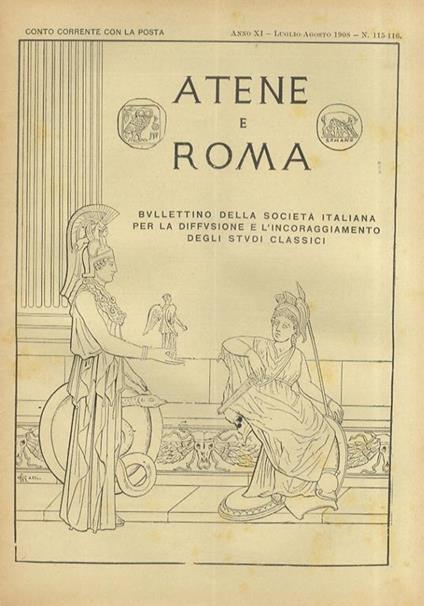 ATENE e Roma. Bullettino della Società Italiana per la diffusione e l'incoraggiamento degli studi classici. Anno XI. 1908: nn. 109-110-111 (gennaio-febbraio-marzo), 112 (aprile), 113-114 (maggio-giugno), 115-116 (luglio-agosto), 117 (settembre), 118- - copertina