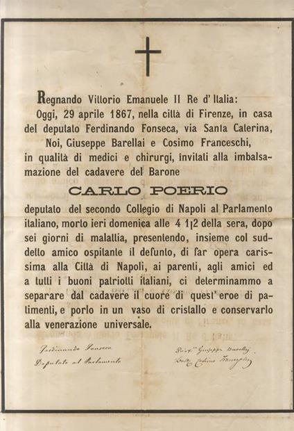 Regnando Vittorio Emanuele II [...] Oggi 29 aprile 1867, nella città di Firenze, in casa del deputato Ferdinando Fonseca, via Santa Caterina, Noi, Giuseppe Barellai e Cosimo Franceschi, in qualità di medici e chirurghi, invitati alla imbalsamazione d - PATRIOTA E POLITICO ITALIANO IMBALSAMAZIONE DEL CUORE DI CARLO POERIO - copertina