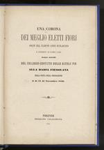 CORONA (UNA) dei meglio eletti fiori colti nel caduto anno scolastico e offerti ai loro cari dagli alunni del Collegio-Convitto delle Scuole Pie alla Badia Fiesolana nella festa della premiazione, il dì 11 di novembre 1880