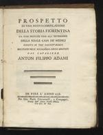 Prospetto di una nuova compilazione della Storia Fiorentina, da suoi principj fino all’estinzione della Reale Casa de’Medici. Esposto in tre dissertazioni recitate nell’Accademia degli Apatisti