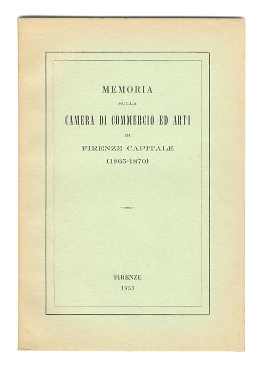Memoria sulla Camera di Commercio ed Arti di Firenze capitale (1865-1870) - copertina