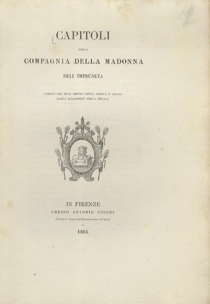 CAPITOLI della Compagnia della Madonna dell'Impruneta, scritti nel buon secolo della lingua e citati dagli Accademici della Crusca - copertina