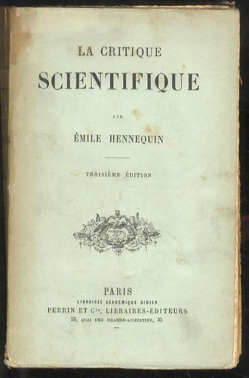 La critique scientifique. (Analyse esthétique - Analyse psychologique - Analyse sociologique - La synthèse - La critique et l'histoire). 3ème édition - Emile Hennequin - copertina