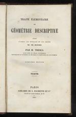 Traité élémentaire de géometrie descriptive. Rédigé d'après le ouvrages et les leçons de Th. Olivier par H. Tresca [...]. Deuxième édition. Texte. [- Planches]