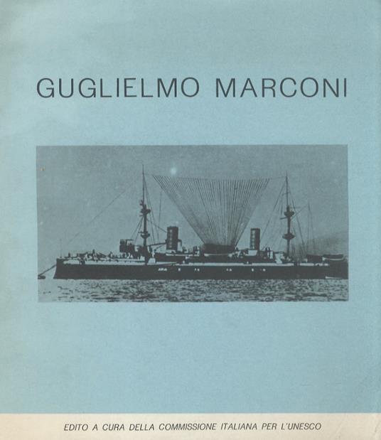 Guglielmo Marconi. (Testi di M. Gervasi, G. Tabarroni, V. Cappelletti) - copertina