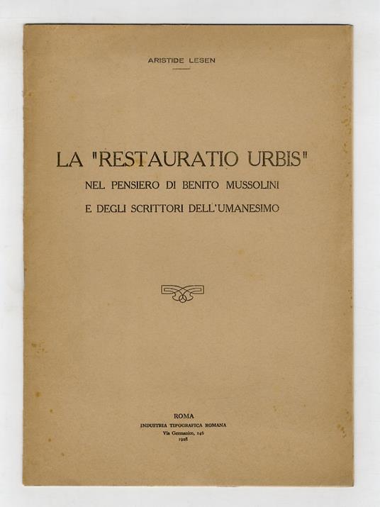 La “Restauratio Urbis” nel pensiero di Benito Mussolini e degli scrittori dell’Umanesimo - Aristide Lesen - copertina