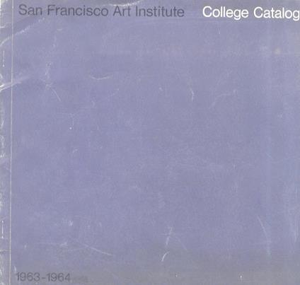 San Francisco Art Institute. College Catalog. (Departments of: Fine Arts - Design - Photography. Graduate Program. Academic Bulletin 1963-64) - copertina