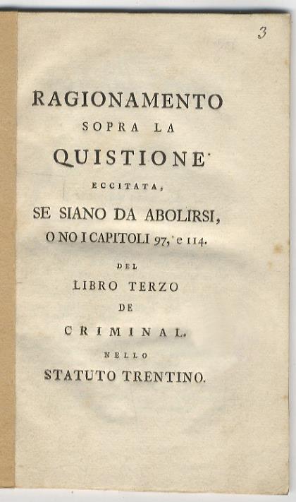 Ragionamento sopra la quistione eccitata se siano da abolirisi o no i capitoli 97, e 114 del libro terzo de criminal. nello statuto trentino - Carlo Antonio Pilati - copertina