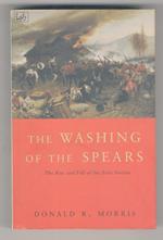 The Washing of the Spears. A History of the Rise of the Zulu Nation under Shaka and its Fall in the Zulu War of 1879