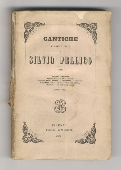 Cantiche e poesie varie. Tancreda - Rosilide - Eligi e Valafrido - Adello - Eugilde della roccia - Raffaella - Ebelino - Ildegarde - I saluzzesi - Aroldo e Clara - Roccello - La morte di Dante - Poesie varie - Silvio Pellico - copertina
