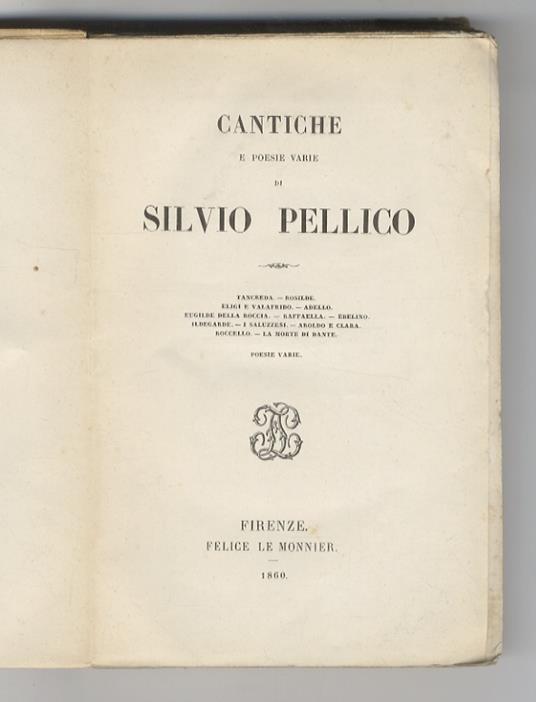 Cantiche e poesie varie. Tancreda - Rosilide - Eligi e Valafrido - Adello - Eugilde della roccia - Raffaella - Ebelino - Ildegarde - I saluzzesi - Aroldo e Clara - Roccello - La morte di Dante - Poesie varie - Silvio Pellico - copertina