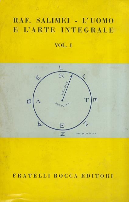 L' uomo e l'arte integrale. Vol. I: parte I: verso la definizione de l'arte integrale. Parte II: l'autore, l'uomo questo sconosciuto. Lo spirito umano. L' organismo umano. L' estetica. L' attività morale. La vita umana. La storia umana. L' arte mode - Raffaele Salimei - copertina