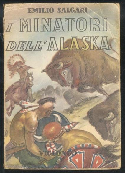 I Minatori dell’Alaska, Romanzo d’avventure. Copertina a colori e illustrazioni fuori testo di Luigi Togliatto - Emilio Salgari - copertina